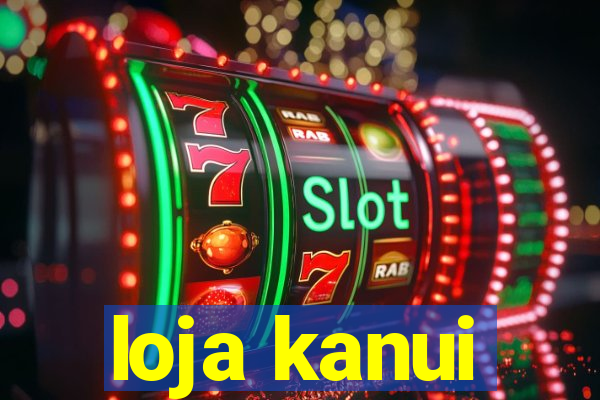 loja kanui